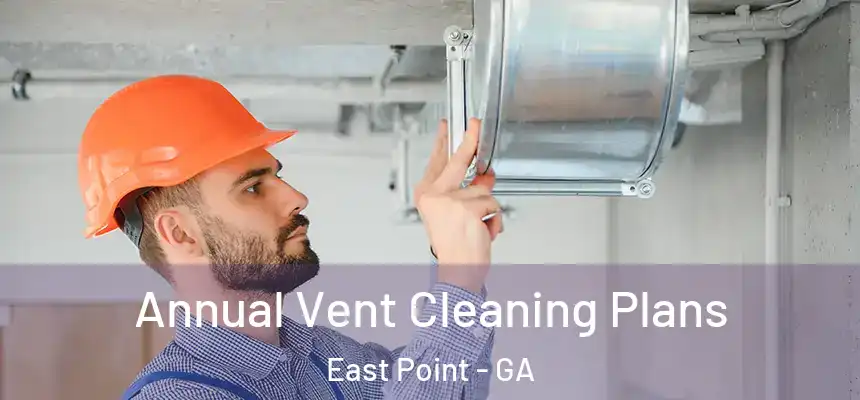  Annual Vent Cleaning Plans East Point - GA