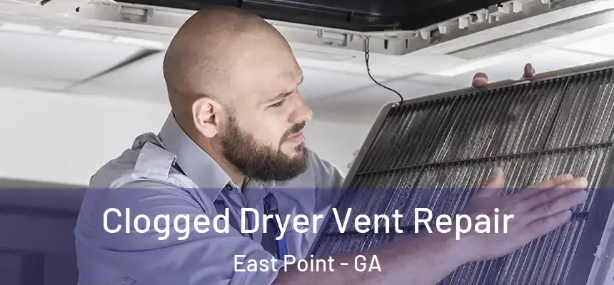  Clogged Dryer Vent Repair East Point - GA