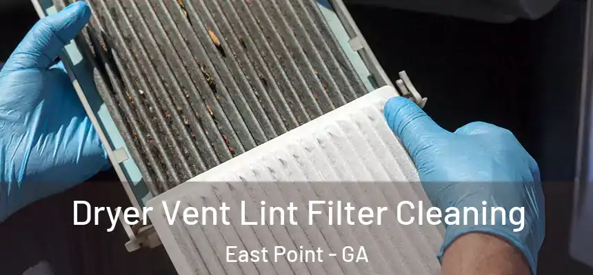  Dryer Vent Lint Filter Cleaning East Point - GA