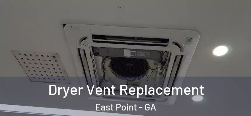  Dryer Vent Replacement East Point - GA