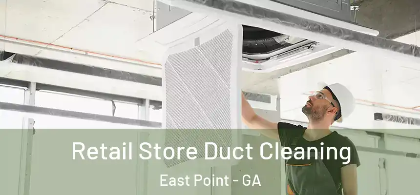  Retail Store Duct Cleaning East Point - GA
