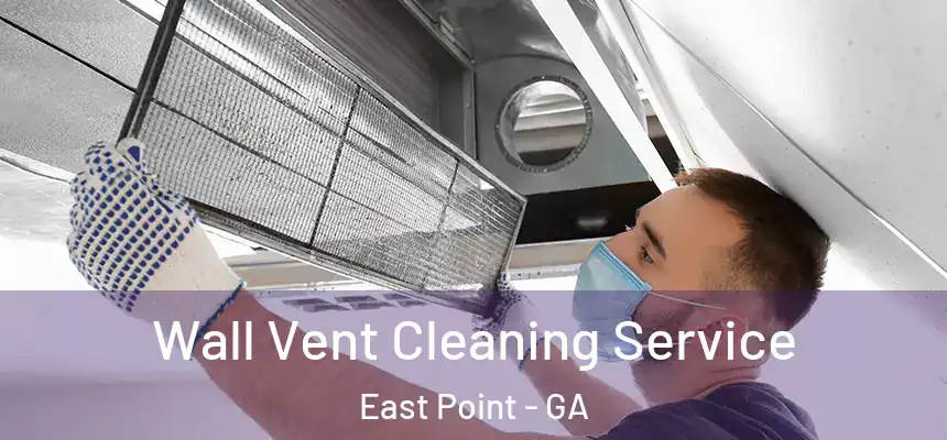 Wall Vent Cleaning Service East Point - GA
